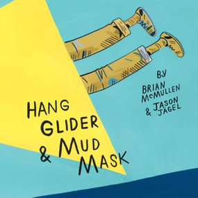 Hang Glider and Mud Mask by Brian McMullen, Jason Jägel, 9781936365838