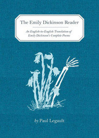 The Emily Dickinson Reader (An English-to-English Translation of Emily Dickinson's Complete Poems) by Paul Legault, 9781936365982