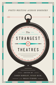 The Strangest of Theatres (Poets Writing Across Borders) by Jared Hawkley, Susan Rich, Brian Turner, 9781938073274