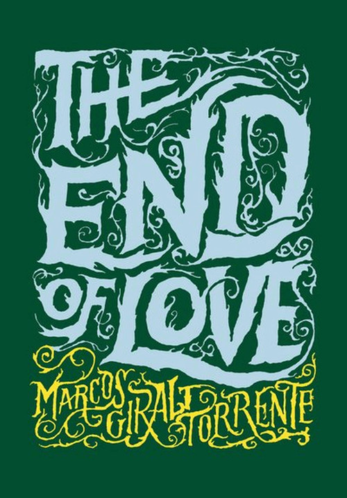 The End of Love by Marcos Giralt Torrente, Katherine Silver, 9781938073564