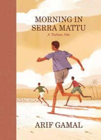 Morning in Serra Mattu (A Nubian Ode) by Arif Gamal, 9781938073892