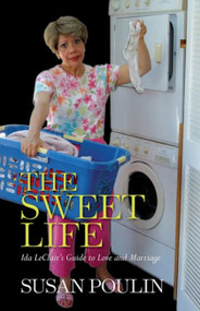 The Sweet Life (Ida Leclair's Guide to Love and Marriage) by Susan Poulin, 9781939017956