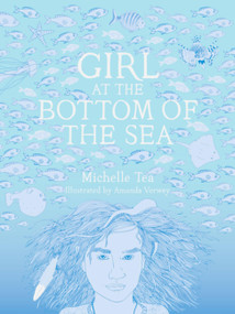 Girl at the Bottom of the Sea by Michelle Tea, Amanda Verwey, 9781940450001
