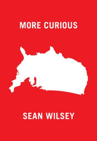 More Curious by Sean Wilsey, 9781940450179
