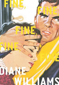 Fine, Fine, Fine, Fine, Fine by Diane Williams, 9781940450841