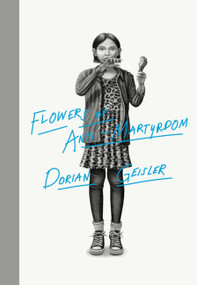 Flowers of Anti-Martyrdom by Dorian Geisler, 9781944211271