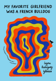 My Favorite Girlfriend was a French Bulldog by Legna Rodriguez Iglesias, Megan McDowell, 9781944211776