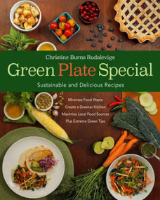 Green Plate Special (Sustainable and Delicious Recipes) by Christine Burns Rudalevige, 9781944762148
