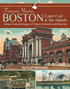 Forever Yours, Boston, Cape Cod and the Islands (Antique Postcard Images of Historic Beantown and Beyond) by Earl Brechlin, 9781944762421