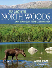 Ten Days in the North Woods (A Kids' Hiking Guide to the Katahdin Region) by Hope Rowan, Jada Fitch, 9781944762643
