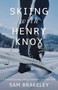 Skiing with Henry Knox (A Personal Journey Along Vermont's Catamount Trail) by Sam Brakeley, 9781944762766