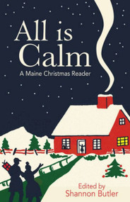 All is Calm (A Maine Christmas Reader) by Shannon Butler, 9781944762797