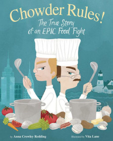 Chowder Rules! (The True Story of an Epic Food Fight) by Anna Crowley Redding, Vita Lane, 9781944762827