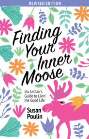 Finding Your Inner Moose (Ida LeClair's Guide to Livin' the Good Life) by Susan Poulin, 9781944762933