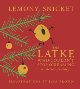 The Latke Who Couldn't Stop Screaming (A Christmas Story) by Lemony Snicket, Lisa Brown, 9781952119613