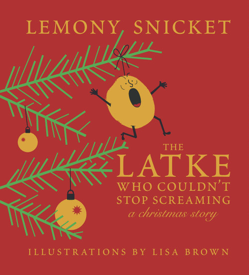 The Latke Who Couldn't Stop Screaming (A Christmas Story) by Lemony Snicket, Lisa Brown, 9781952119613