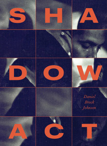 Shadow Act (An Elegy for Journalist James Foley) by Daniel Brock Johnson, 9781952119682