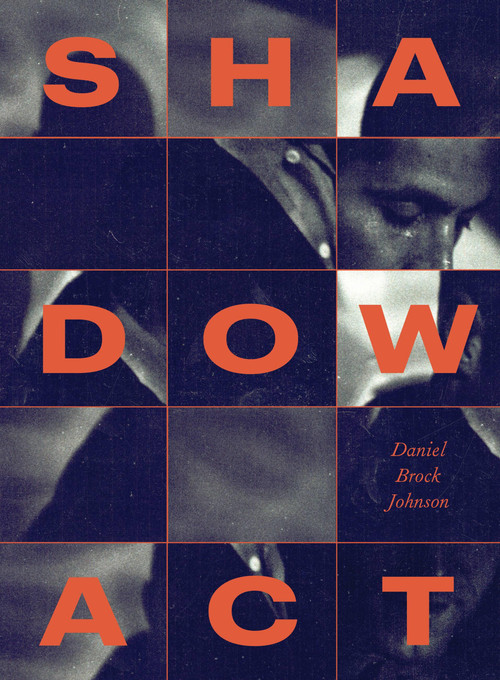 Shadow Act (An Elegy for Journalist James Foley) by Daniel Brock Johnson, 9781952119682
