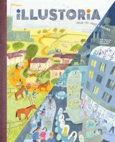 Illustoria: Past & Future (Issue #23: Stories, Comics, DIY, For Creative Kids and Their Grownups) by Elizabeth Haidle, Joanne Chan, 9781952119828