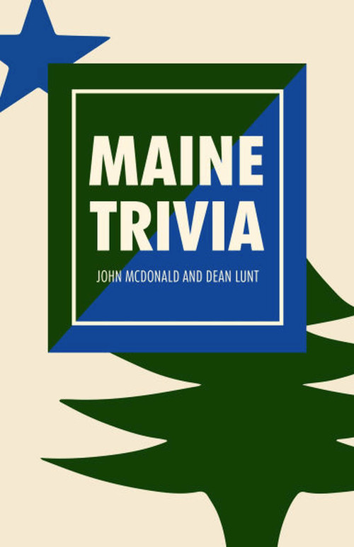Maine Trivia (A Storyteller's Useful Guide to Useless Information) by John McDonald, 9781952143144