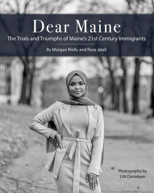 Dear Maine (The Trials and Triumphs of Maine's 21st Century Immigrants) by Reza Jalali, Lilit Danielyan, Morgan Rielly, 9781952143199