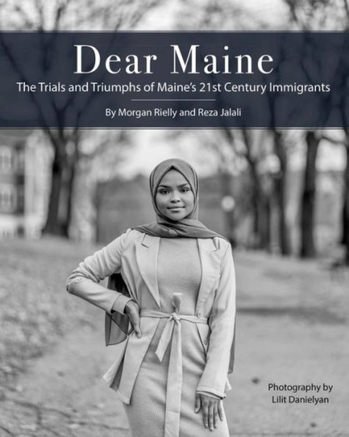 Dear Maine (The Trials and Triumphs of Maine's 21st Century Immigrants) by Reza Jalali, Lilit Danielyan, Morgan Rielly, 9781952143199