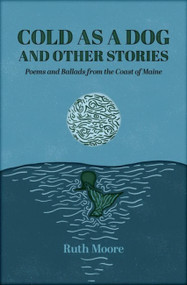 Cold as a Dog and Other Stories (The Poetry and Ballads of Ruth Moore) by Ruth Moore, 9781952143427