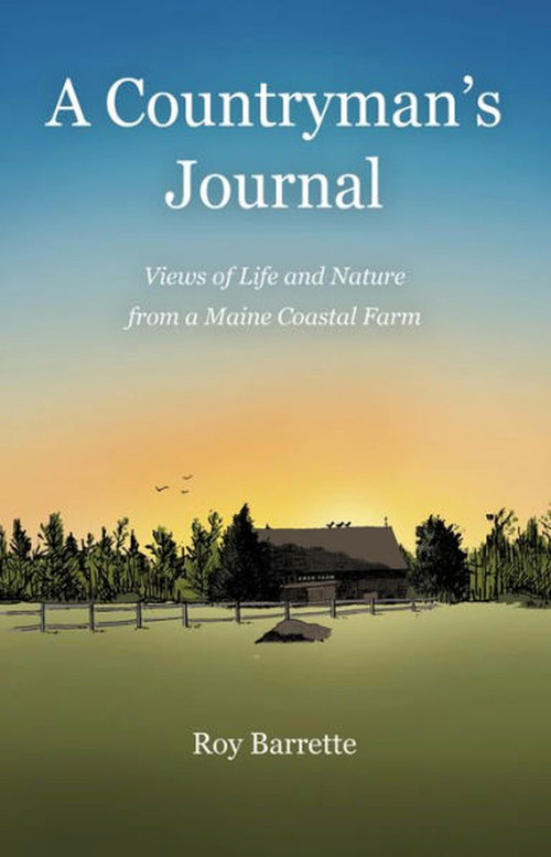 A Countryman's Journal (Views of Life and Nature from a Maine Coastal Farm) by Roy Barrette, 9781952143441