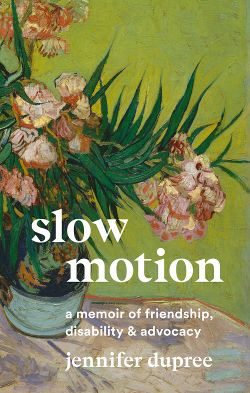 Slow Motion (A Memoir of Friendship, Disability, and Advocacy) by Jennifer Dupree, 9781952143465