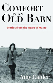 Comfort is an Old Barn (Stories from the Heart of Maine) by Amy Calder, 9781952143472