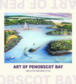 Art of Penobscot Bay by Carl Little, David Little, 9781952143502