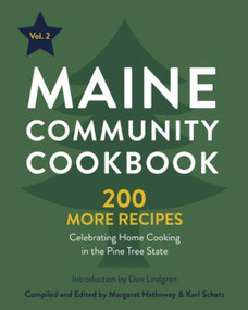 Maine Community Cookbook Volume 2 (200 More Recipes Celebrating Home Cooking in the Pine Tree State) by Margaret Hathaway, Don Lindgren, Karl Schatz, 9781952143601