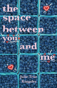The Space Between You and Me by Julie True Kingsley, 9781952143663