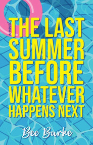 The Last Summer Before Whatever Happens Next by Bee Burke, 9781952143823