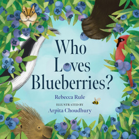 Who Loves Blueberries? by Rebecca Rule, Arpita Choudhury, 9781952143977