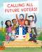 Calling All Future Voters! by Ed Hailes Jr, Laura Atkins, Jennifer Lai Peterson, Srimalie Bassani, 9781962351010