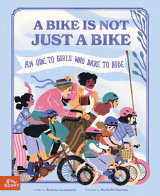 A Bike Is Not Just a Bike (An Ode to Girls Who Dare to Ride) by Brenna Jeanneret, Michelle Pereira, 9781962351324