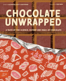 Chocolate Unwrapped (A Taste of the Science, History and Magic of Chocolate) by Alexandria Christensen, Yoko Baum, 9781962351348