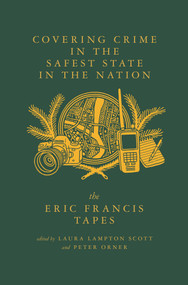Covering Crime in the Safest State in the Nation (The Life and Days of Eric Francis (Dispatches #3)) by Peter Orner, Laura Lampton Scott, Eric Francis, 9781963270150