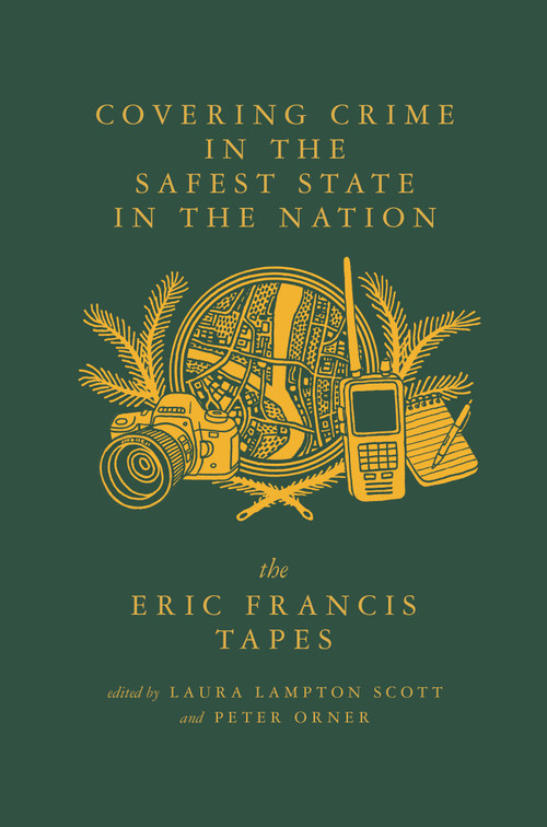 Covering Crime in the Safest State in the Nation (The Life and Days of Eric Francis (Dispatches #3)) by Peter Orner, Laura Lampton Scott, Eric Francis, 9781963270150