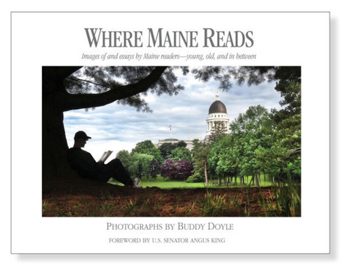 Where Maine Reads (Images of and essays by Maine readers-young, old, and in between) by Buddy Doyle, 9798218338503