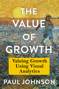 The Value of Growth (Valuing Growth Using Visual Analytics) by Mr. Paul Johnson, 9798991473521