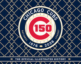 Chicago Cubs (The Official 150th Anniversary History) by Major League Baseball, 9798992108460