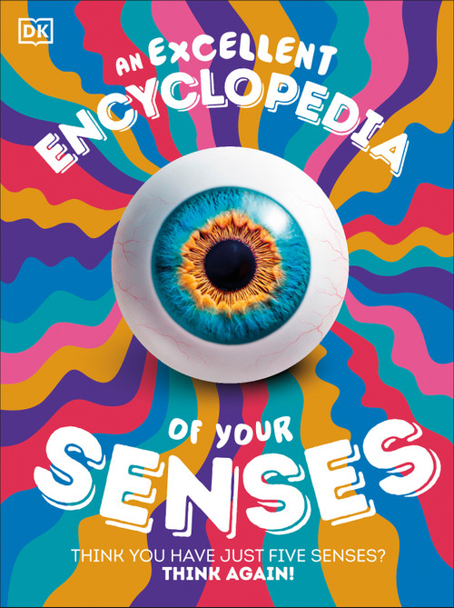 An Excellent Encyclopedia of Your Senses (Think You Have Just Five Senses? Think Again!) by DK, 9798217304769