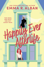 Happily Ever Afterlife (A Novel) by Emma R. Alban, 9798892427838