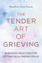 The Tender Art of Grieving (Embodied Practices for Letting Go and Finding Peace) by AmarAtma Singh Khalsa, 9781645474951
