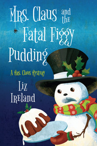 Mrs. Claus and the Fatal Figgy Pudding by Liz Ireland, 9781496763013