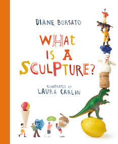 What Is a Sculpture? by Diane Borsato, Laura Carlin, 9781774883013