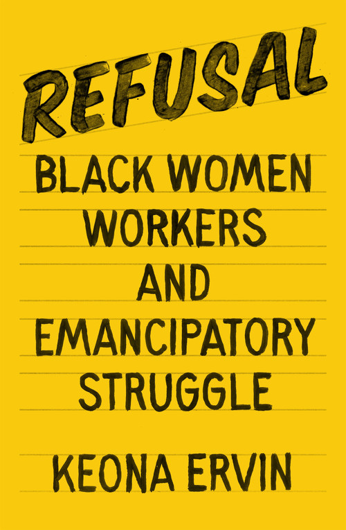 Refusal (Black Women Workers and Emancipatory Struggle) by Keona Ervin, 9781839763731