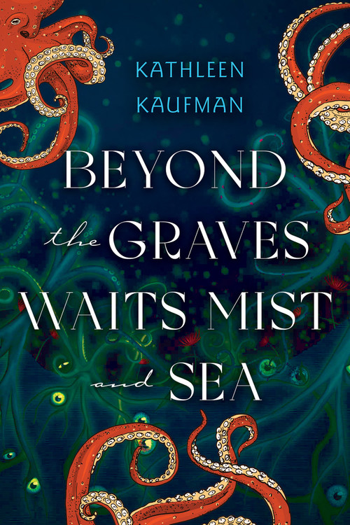 Beyond the Graves Waits Mist and Sea by Kathleen Kaufman, 9781496753946